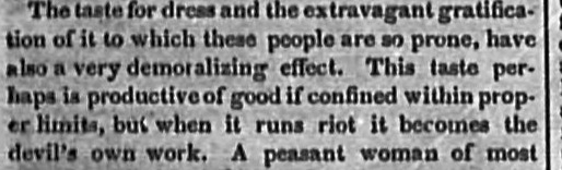 As printed: “The taste for dress and the extravagant gratification of it to which these people are so prone, have also a very demoralizing effect.”