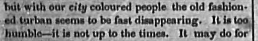 As printed: “…but with our city coloured people the old fashioned turban seems to be fast disappearing.”